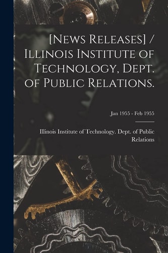 [News Releases] / Illinois Institute of Technology, Dept. of Public Relations.; Jan 1955 - Feb 1955