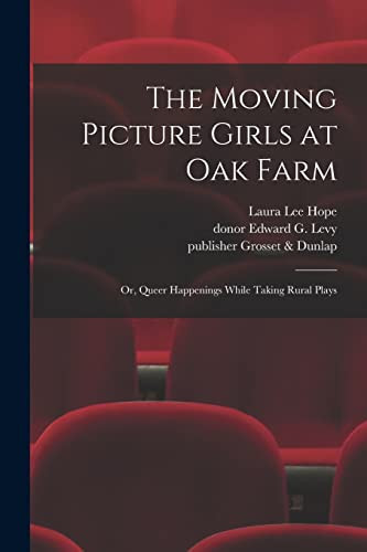The Moving Picture Girls at Oak Farm Or, Queer Happenings While Taking Rural Plays