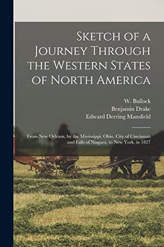Sketch of a Journey Through the Western States of North America From New Orleans, by the Mississippi, Ohio, City of Cincinnati and Falls of Niagara, to New York, In 1827