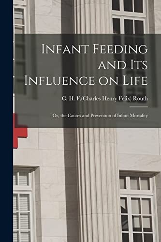 Infant Feeding and Its Influence on Life Or, the Causes and Prevention of Infant Mortality
