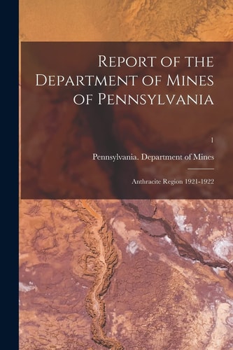 Report of the Department of Mines of Pennsylvania Anthracite Region 1921-1922; 1