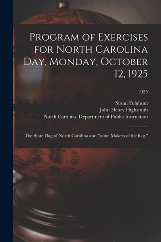 Program of Exercises for North Carolina Day, Monday, October 12, 1925: The State Flag of North Carolina and Some Makers of the Flag