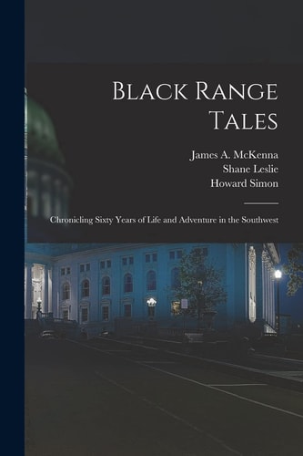 Black Range Tales Chronicling Sixty Years of Life and Adventure in the Southwest