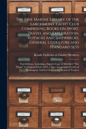 The Fine Marine Library of the Larchmont Yacht Club Comprising Books on Sport, Travel and Exploration, Voyages and Shipwrecks, General Literature and Standard Sets; First Editions, Including a Superb Copy of Melville's the Whale in Original Cloth