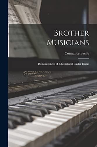 Brother Musicians Reminiscences of Edward and Walter Bache