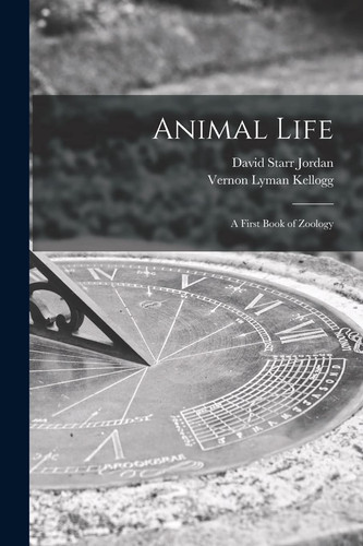 Animal Life A First Book of Zoology