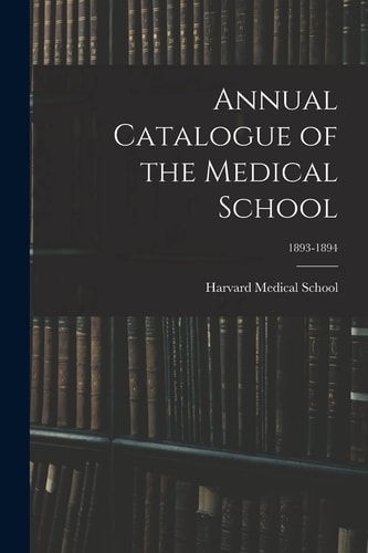 Annual Catalogue of the Medical School; 1893-1894
