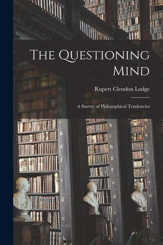 The Questioning Mind A Survey of Philosophical Tendencies