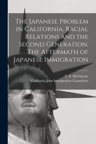 The Japanese Problem in California. Racial Relations and the Second Generation. The Aftermath of Japanese Immigration