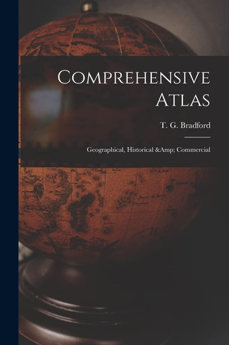 Comprehensive Atlas Geographical, Historical & Commercial