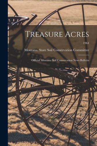 Treasure Acres: Official Montana Soil Conservation News Bulletin; 1964