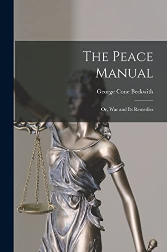 The Peace Manual Or, War and Its Remedies