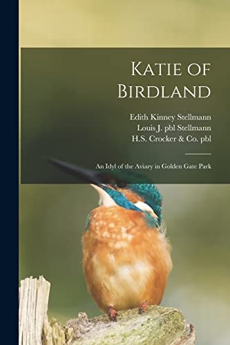 Katie of Birdland An Idyl of the Aviary in Golden Gate Park