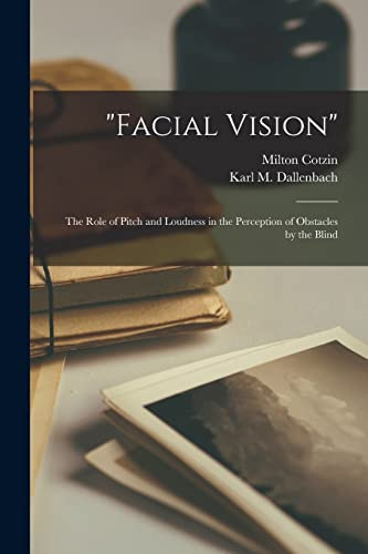 Facial Vision The Role of Pitch and Loudness in the Perception of Obstacles by the Blind