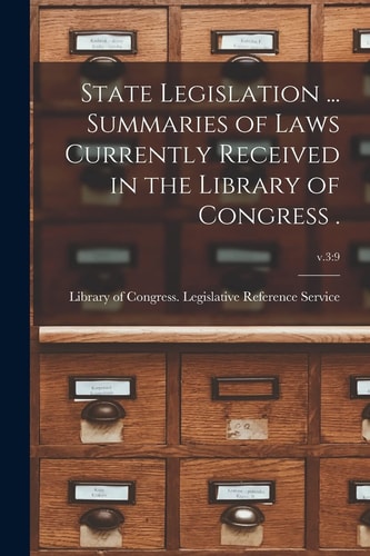 State Legislation ... Summaries of Laws Currently Received in the Library of Congress . ; V. 3 9