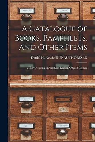 A Catalogue of Books, Pamphlets, and Other Items Mostly Relating to Abraham Lincoln Offered for Sale