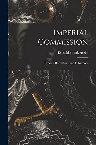 Imperial Commission [microform] Decrees, Regulations, and Instructions