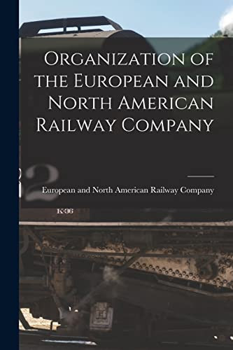Organization of the European and North American Railway Company [microform]