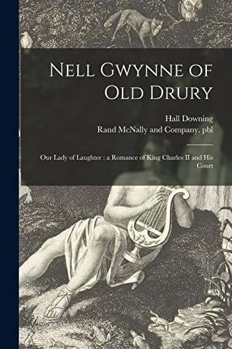 Nell Gwynne of Old Drury Our Lady of Laughter: a Romance of King Charles II and His Court