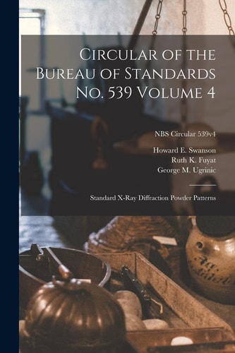 Circular of the Bureau of Standards No. 539 Volume 4 Standard X-Ray Diffraction Powder Patterns; NBS Circular 539v4