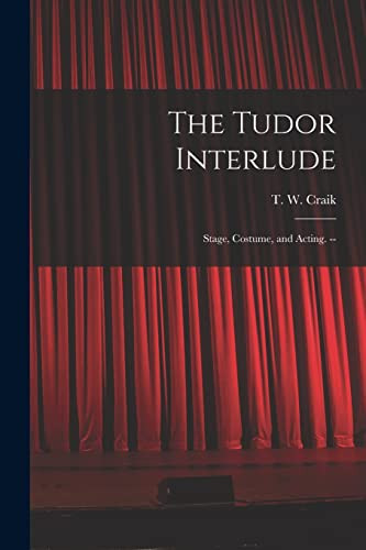 The Tudor Interlude Stage, Costume, and Acting. --