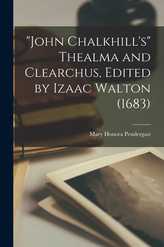 "John Chalkhill's" Thealma and Clearchus, Edited by Izaac Walton (1683)