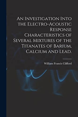 An Investigation Into the Electro-Acoustic Response Characteristics of Several Mixtures of the Titanates of Barium, Calcium and Lead