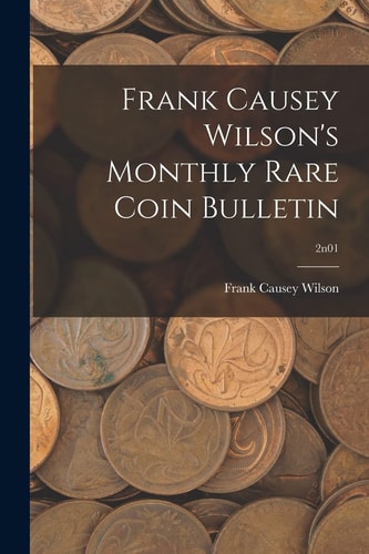 Frank Causey Wilson's Monthly Rare Coin Bulletin; 2n01