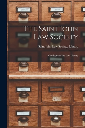 The Saint John Law Society [microform] Catalogue of the Law Library