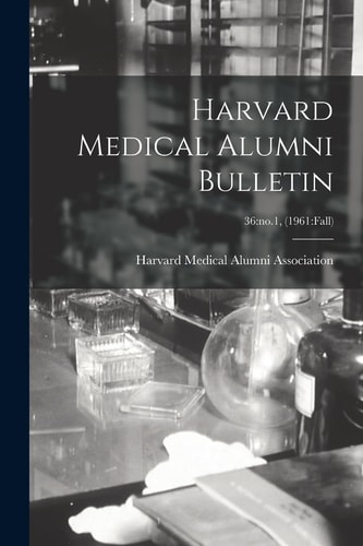 Harvard Medical Alumni Bulletin; 36 No. 1, (1961: Fall)