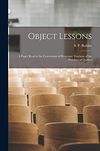 Object Lessons [microform] A Paper Read at the Convention of Protestant Teachers of the Province of Quebec