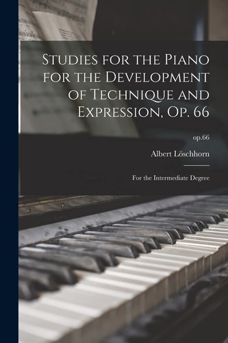 Studies for the Piano for the Development of Technique and Expression, Op. 66 For the Intermediate Degree; Op. 66