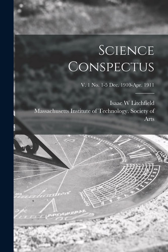 Science Conspectus; V. 1 No. 1-5 Dec. 1910-Apr. 1911