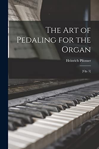 The Art of Pedaling for the Organ [op. 5]