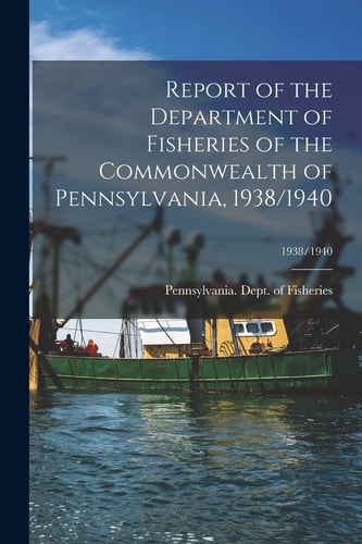 Report of the Department of Fisheries of the Commonwealth of Pennsylvania, 1938/1940