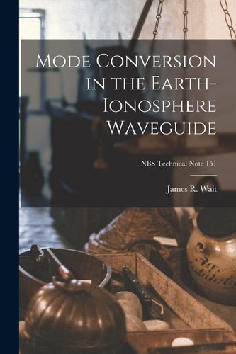 Mode Conversion in the Earth-Ionosphere Waveguide; NBS Technical Note 151