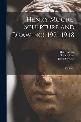 Henry Moore, Sculpture and Drawings 1921-1948 Volume 1