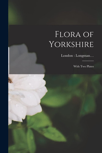 Flora of Yorkshire With Two Plates