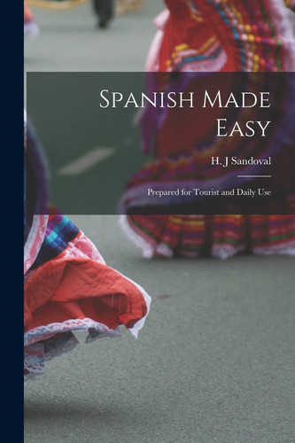 Spanish Made Easy Prepared for Tourist and Daily Use