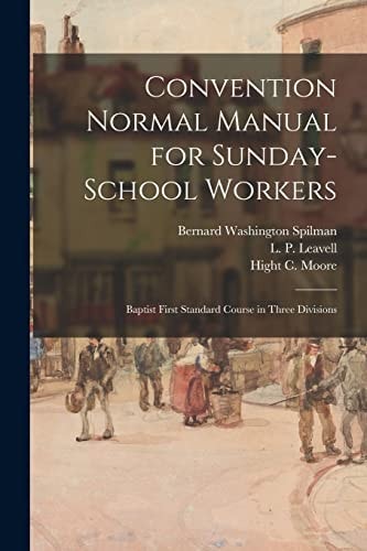 Convention Normal Manual for Sunday-School Workers Baptist First Standard Course in Three Divisions