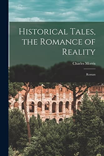 Historical Tales, the Romance of Reality Roman