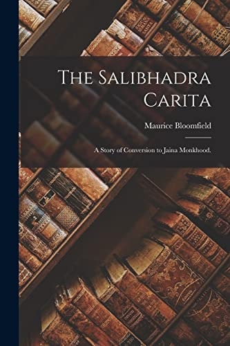 The Salibhadra Carita A Story of Conversion to Jaina Monkhood.
