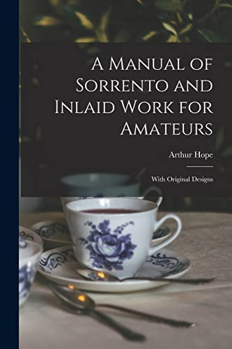 A Manual of Sorrento and Inlaid Work for Amateurs With Original Designs