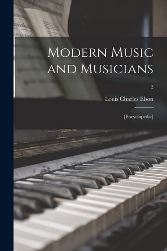 Modern Music and Musicians [Encyclopedic]; 2
