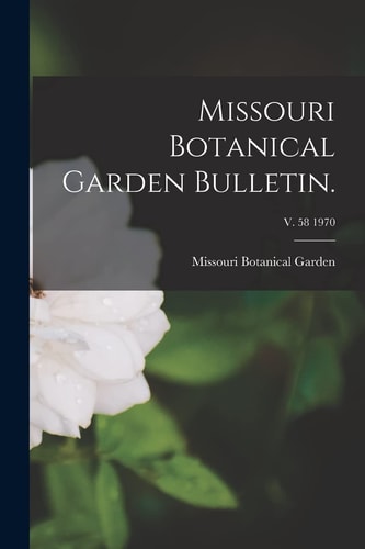 Missouri Botanical Garden Bulletin; V. 58 1970
