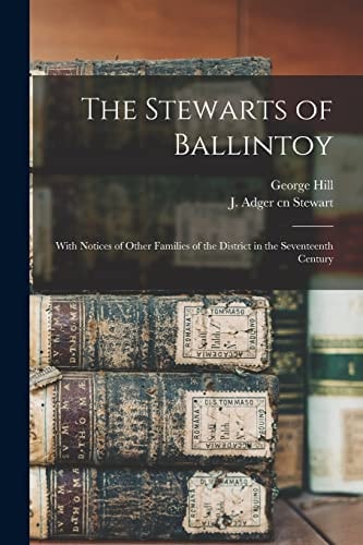 The Stewarts of Ballintoy With Notices of Other Families of the District in the Seventeenth Century
