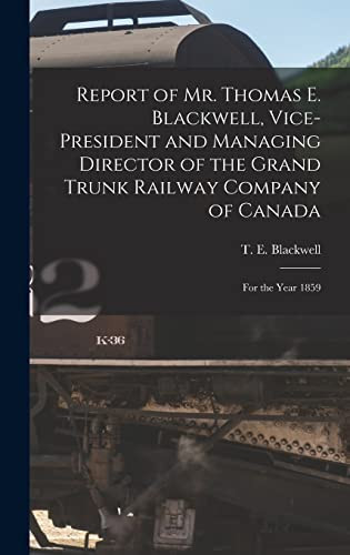 Report of Mr. Thomas E. Blackwell, Vice-president and Managing Director of the Grand Trunk Railway Company of Canada [microform] For the Year 1859