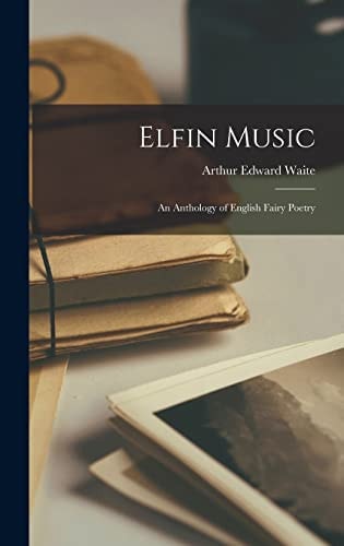Elfin Music An Anthology of English Fairy Poetry
