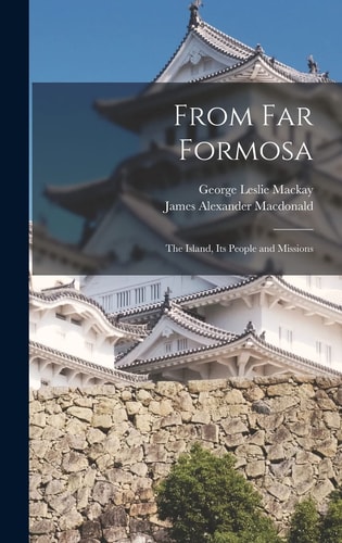 From Far Formosa The Island, Its People and Missions
