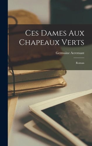 Ces Dames Aux Chapeaux Verts; Roman